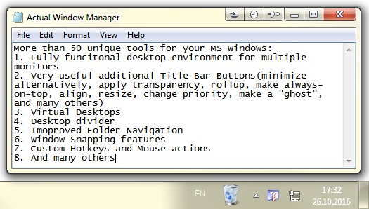 Actual Window Manager is 11 tools in 1: transparency effect, minimize to tray, rollup, priority control and much more.